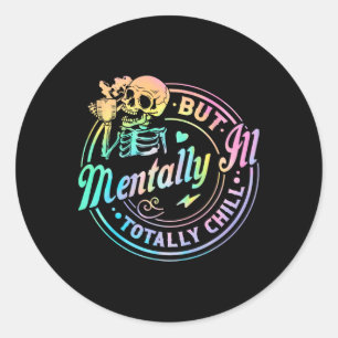 Mentally Ill But Totally Chill Halloween Skeleton Classic Round Sticker