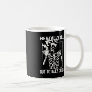 Mentally Ill But Totally Chill Halloween Skeleton Coffee Mug