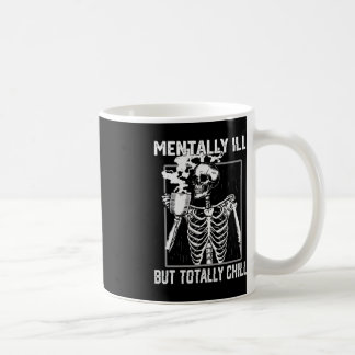 Mentally Ill But Totally Chill Halloween Skeleton  Coffee Mug