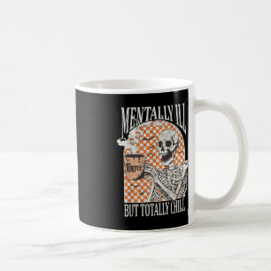 Mentally Ill but Totally Chill Halloween Skeleton Coffee Mug