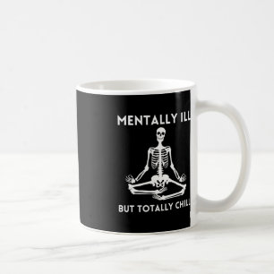 Mentally Ill But Totally Chill Halloween Skeleton Coffee Mug