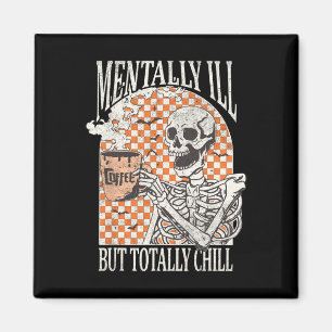 Mentally Ill But Totally Chill Halloween Skeleton  Magnet
