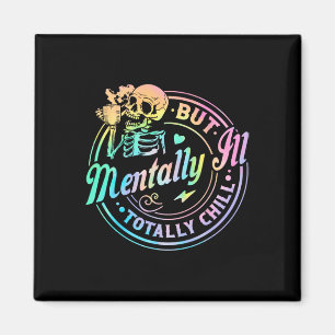 Mentally Ill But Totally Chill Halloween Skeleton  Magnet