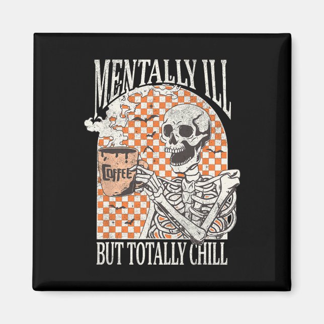 Mentally Ill But Totally Chill Halloween Skeleton  Magnet (Front)