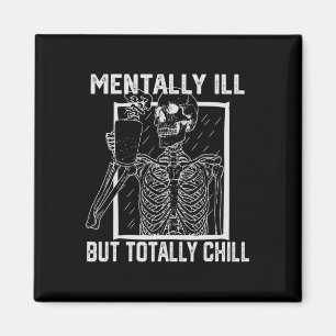 Mentally Ill But Totally Chill Halloween Skeleton  Magnet