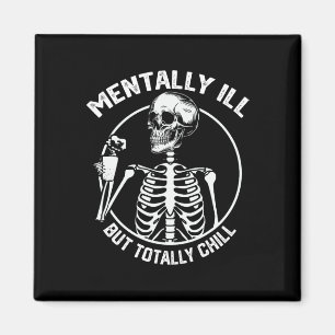 Mentally Ill But Totally Chill Halloween Skeleton  Magnet