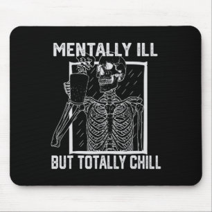 Mentally Ill But Totally Chill Halloween Skeleton  Mouse Pad