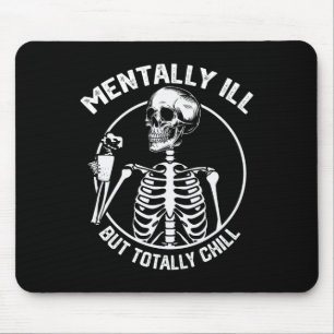 Mentally Ill But Totally Chill Halloween Skeleton  Mouse Pad