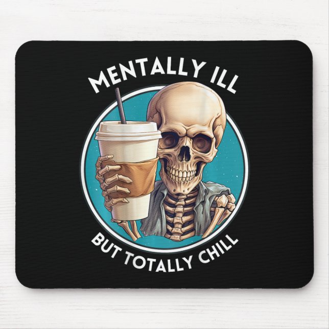 Mentally Ill But Totally Chill Halloween Skeleton  Mouse Pad (Front)
