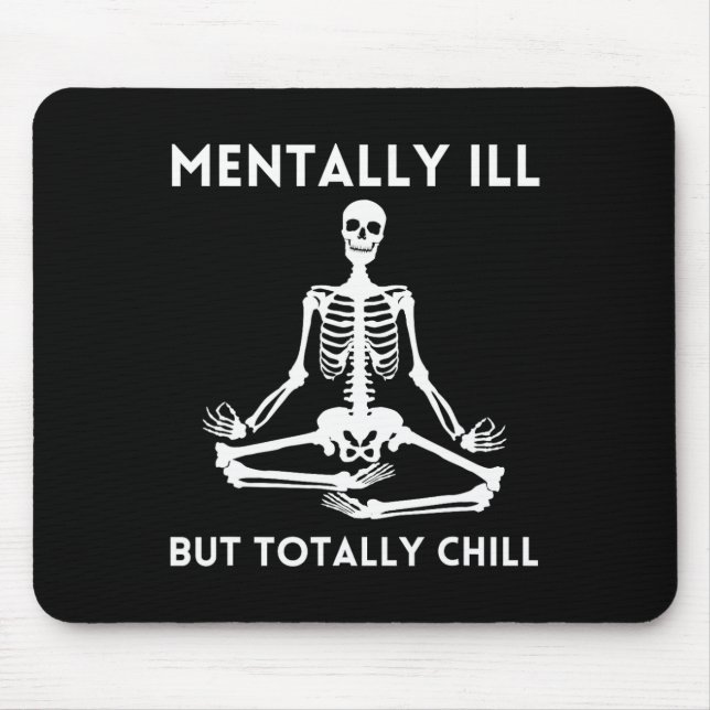 Mentally Ill But Totally Chill Halloween Skeleton  Mouse Pad (Front)