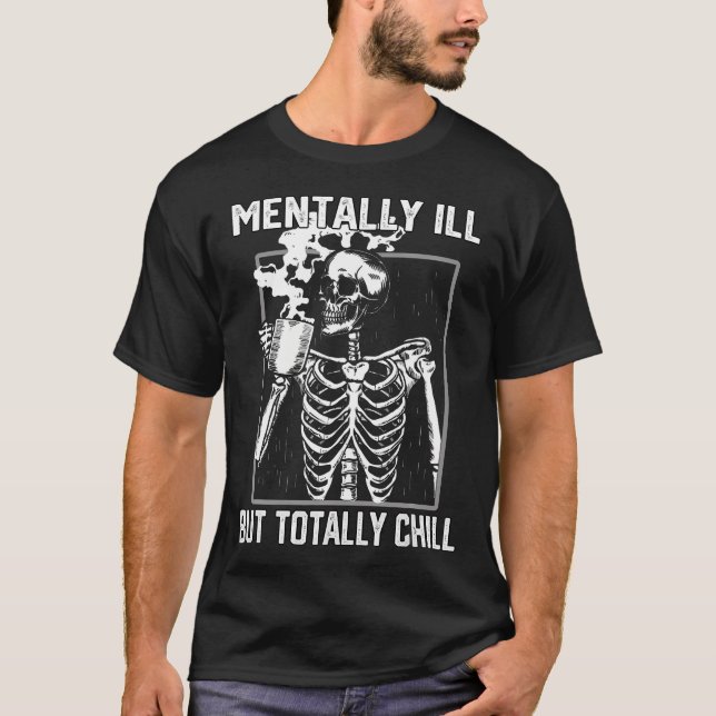 Mentally Ill But Totally Chill Halloween Skeleton  T-Shirt (Front)