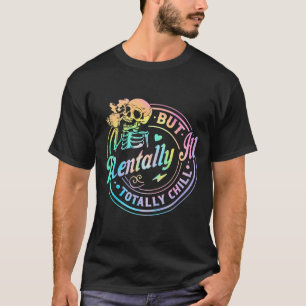 Mentally Ill But Totally Chill Halloween Skeleton T-Shirt