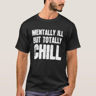 Mentally Ill But Totally Chill Halloween Skeleton  T-Shirt