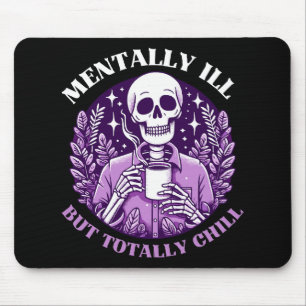 Mentally Ill But Totally Chill Mouse Pad