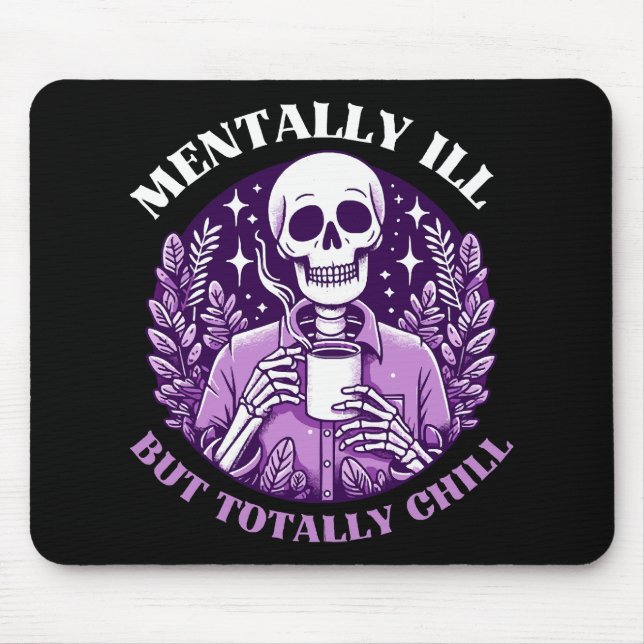 Mentally Ill But Totally Chill Mouse Pad (Front)
