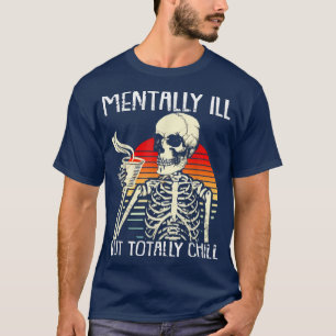 Mentally ill But Totally Chill Skeleton Drink Cof T-Shirt