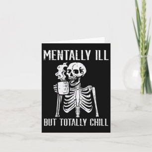 Mentally Ill But Totally Chill Skeleton Halloween Card