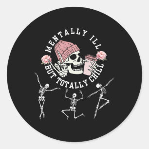 Mentally Ill But Totally Chill Skeleton Halloween Classic Round Sticker
