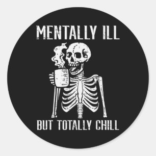 Mentally Ill But Totally Chill Skeleton Halloween Classic Round Sticker
