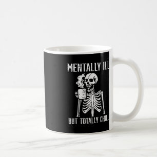 Mentally Ill But Totally Chill Skeleton Halloween Coffee Mug