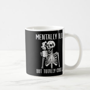 Mentally Ill But Totally Chill Skeleton Halloween Coffee Mug
