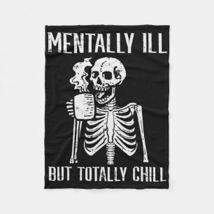 Mentally Ill But Totally Chill Skeleton Halloween Fleece Blanket