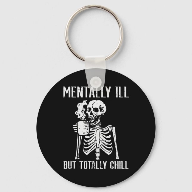 Mentally Ill But Totally Chill Skeleton Halloween  Key Ring (Front)