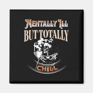 Mentally Ill But Totally Chill Skeleton Halloween Magnet