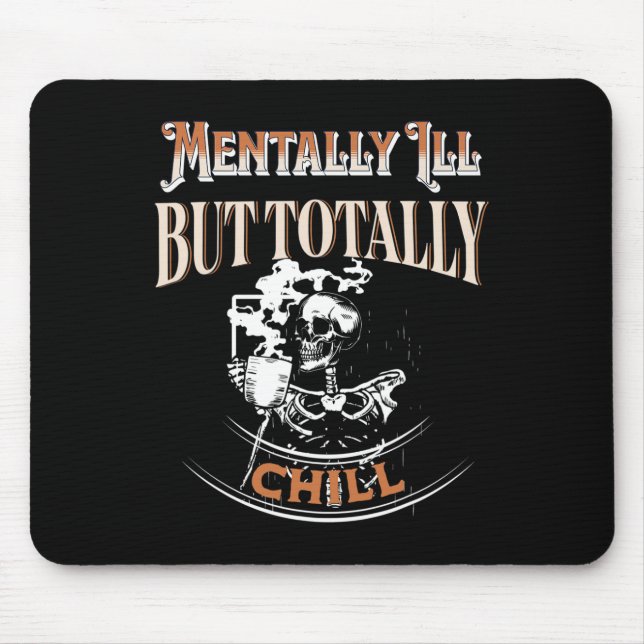Mentally Ill But Totally Chill Skeleton Halloween  Mouse Pad (Front)