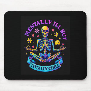 Mentally Ill But Totally Chill Skeleton Mouse Pad