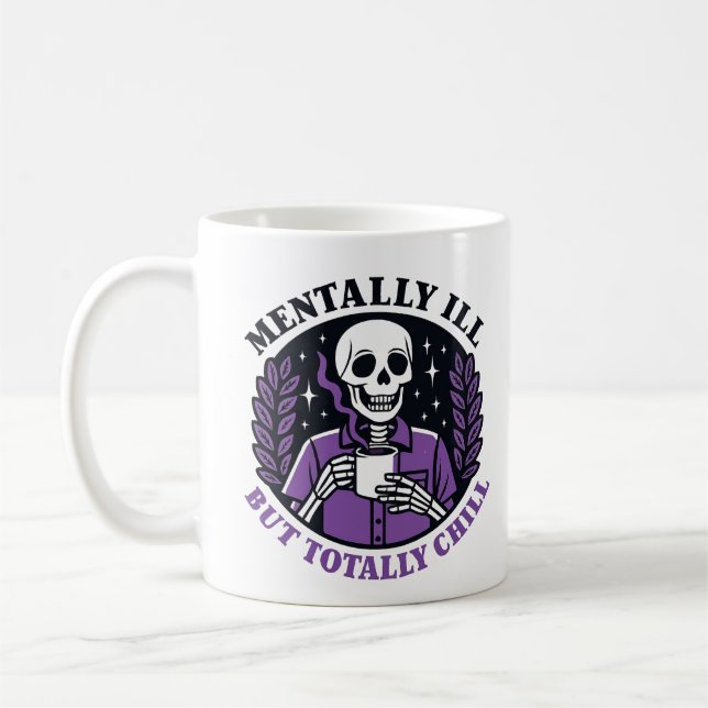 "Mentally Ill But Totally Chill" Skeleton Mug (Left)