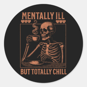 Mentally Ill But Totally Chill Sticker6 Classic Round Sticker