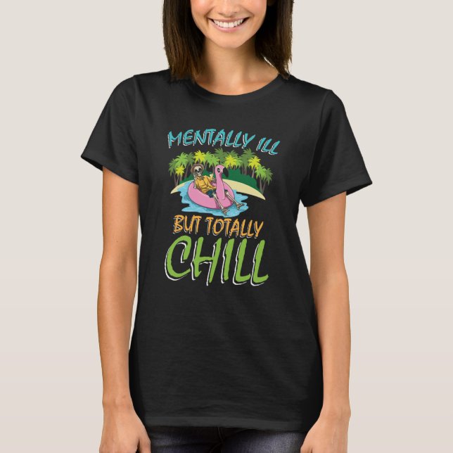 Mentally Ill But Totally Chill T-Shirt (Front)
