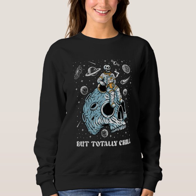 Mentally Ill Totally Chill Skeleton Astronaut Ment Sweatshirt (Front)