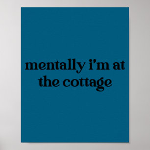 Mentally i'm at the cottage funny sarcastic poster