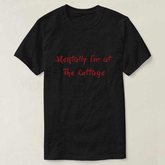 Mentally I'm at The Cottage T-Shirt (Design Front)