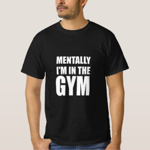 Mentally I'm In The Gym T-Shirt