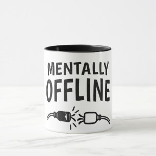 Mentally Offline – Funny Introvert Mood Quote Mug