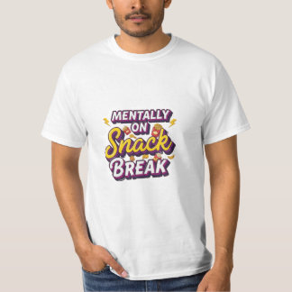 Mentally On Snack Break Funny Design T-Shirt