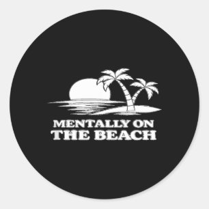 Mentally On The Beach Funny Vacation Design Classic Round Sticker