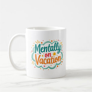 Mentally on Vacation Cheerful Coffee Mug