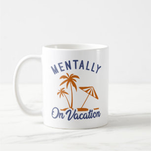 Mentally On Vacation Coffee Mug