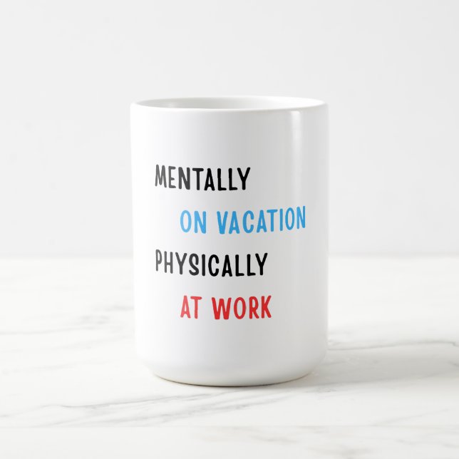 Mentally on Vacation, Physically at Work – Funny C Coffee Mug (Center)