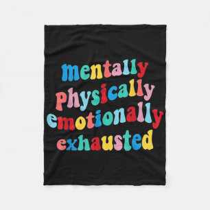 Mentally Physically Emotionally Exhausted Mental H Fleece Blanket