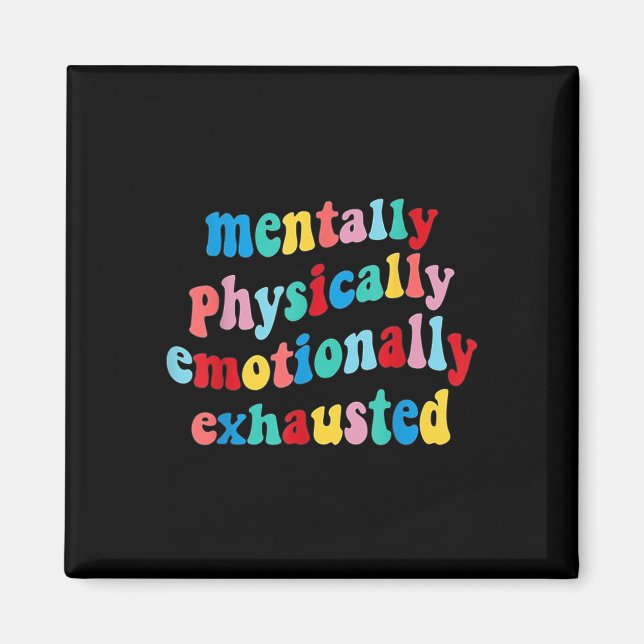 Mentally Physically Emotionally Exhausted Mental H Magnet (Front)