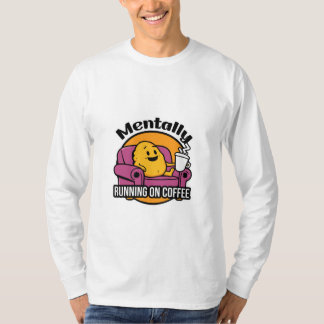 Mentally running on coffee T-Shirt
