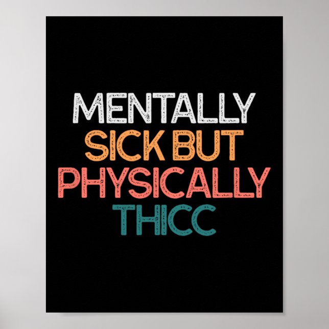Mentally Sick But Physically Thicc Funny Body Posi Poster (Front)