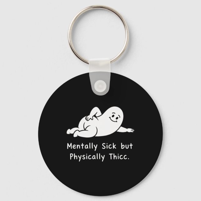 Mentally Sick But Physically Thicc Funny Mental He Key Ring (Front)