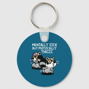 Mentally Sick But Physically Thicc Key Ring