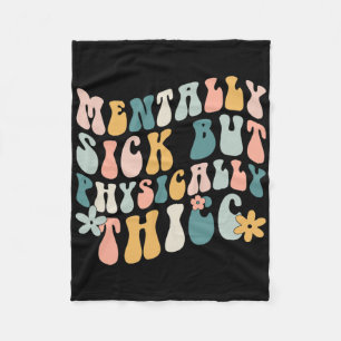 Mentally Sick But Physically Thicc Mental Health P Fleece Blanket